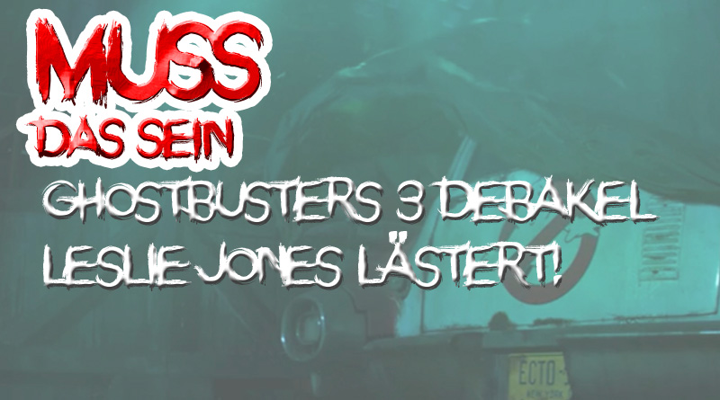 Muss das Sein #4: Das Ghostbusters 3 Debakel um Leslie Jones