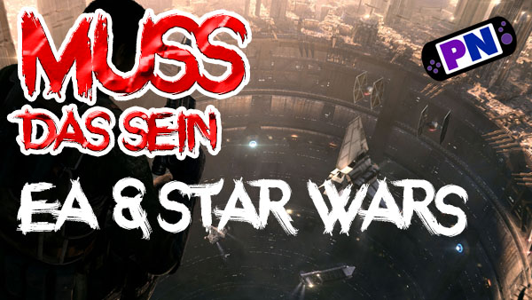 Muss das Sein #5: EA und die gecancelten Star Wars Spiele