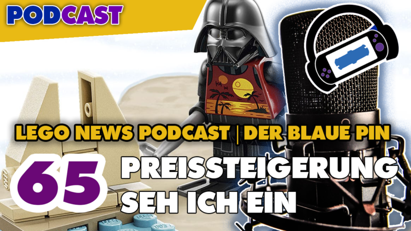 #65 PREISSTEIGERUNG SEH ICH EIN – Der blaue Pin – LEGO Podcast
